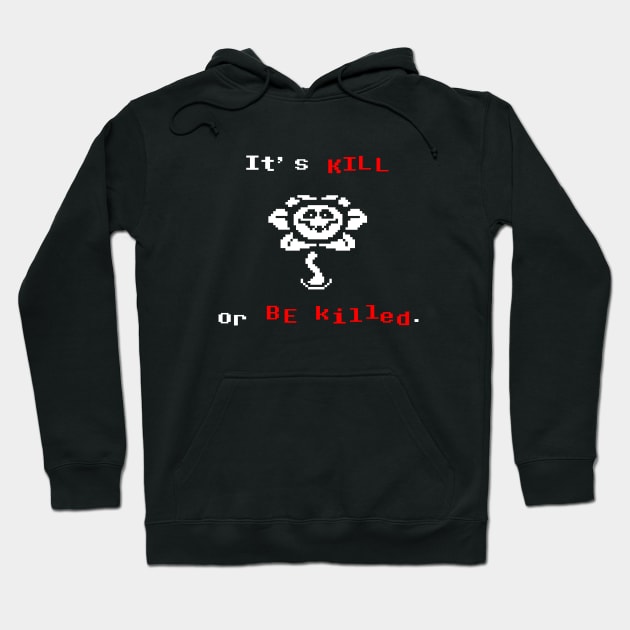 Undertale Flowey It's Kill or Be Killed Hoodie by DeepFriedArt